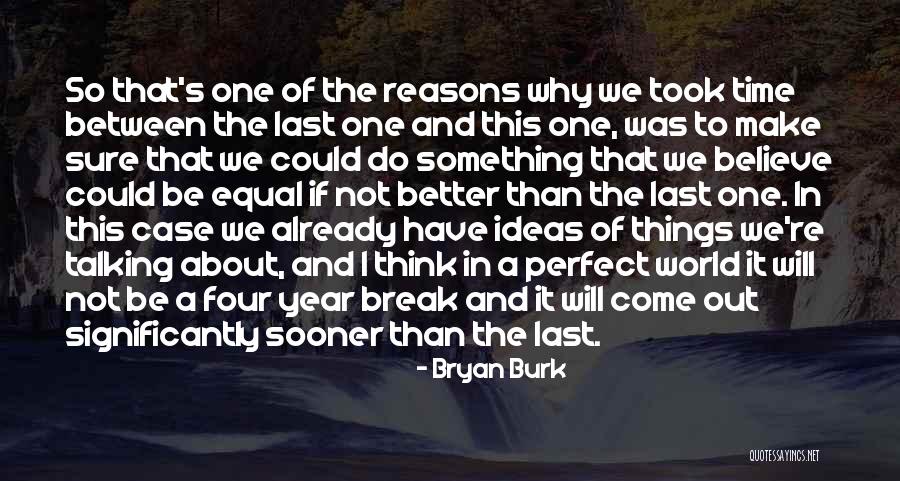 Have A Break Quotes By Bryan Burk Have A Break Quotes By Bryan Burk