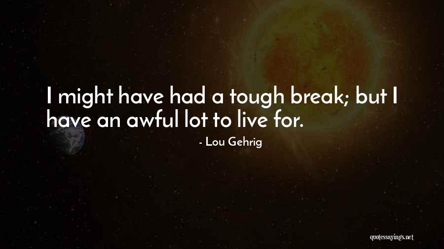 Have A Break Quotes By Lou Gehrig