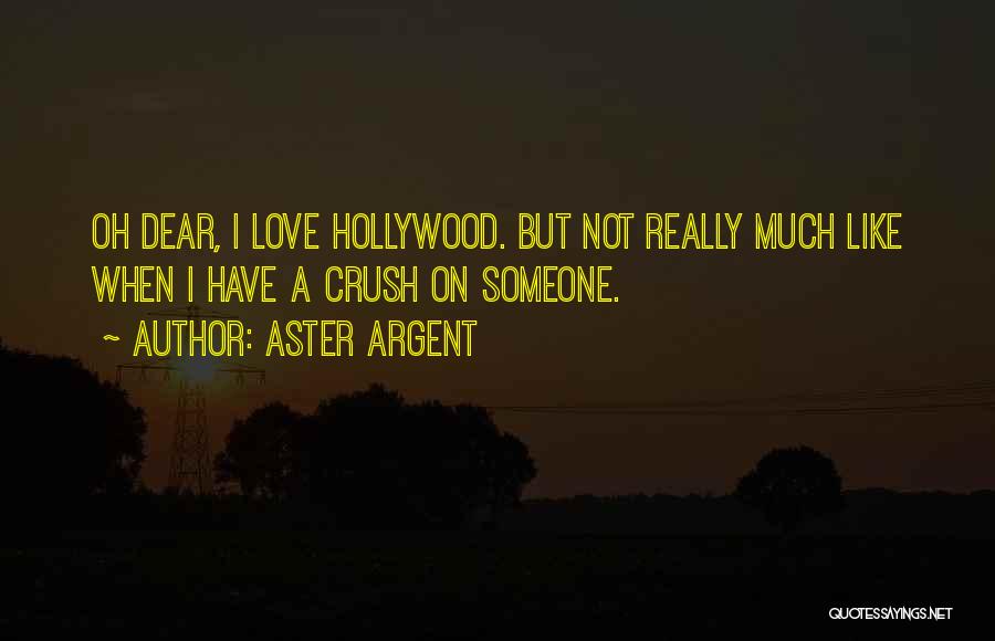 Have A Crush On Someone Quotes By Aster Argent