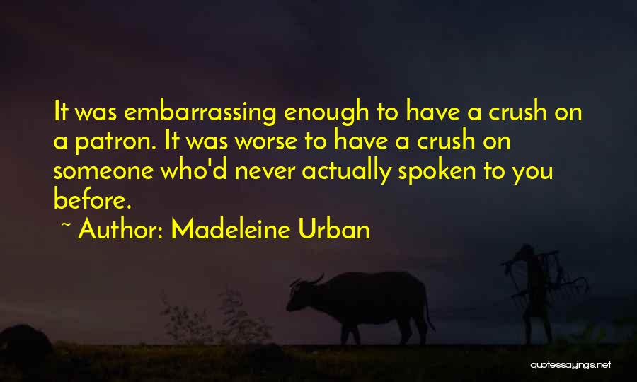 Have A Crush On Someone Quotes By Madeleine Urban