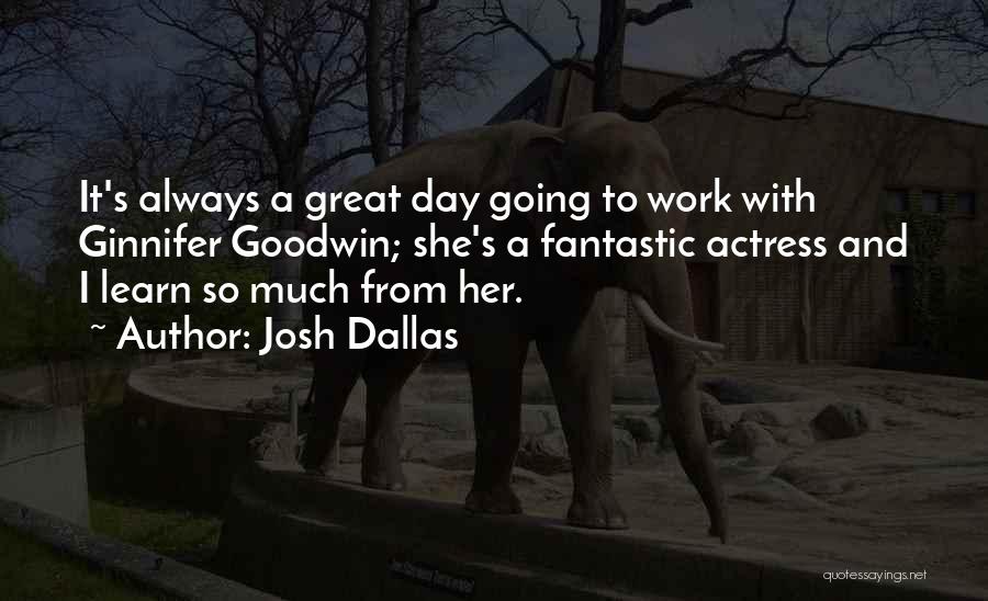 Have A Fantastic Day Quotes By Josh Dallas