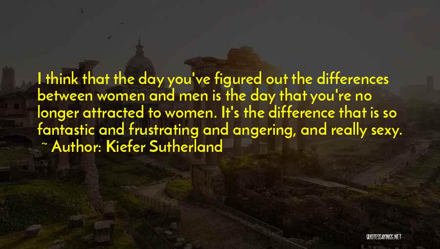 Have A Fantastic Day Quotes By Kiefer Sutherland