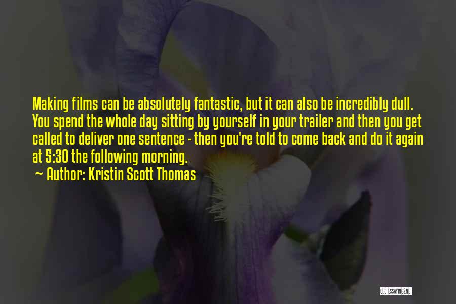 Have A Fantastic Day Quotes By Kristin Scott Thomas