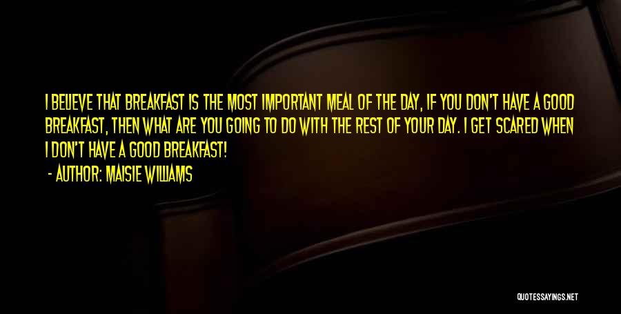 Have A Good Breakfast Quotes By Maisie Williams