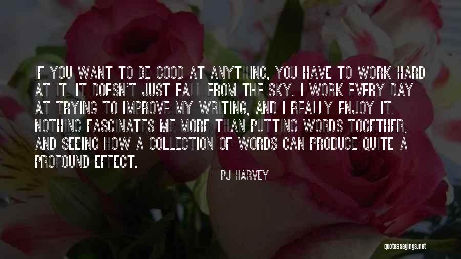 Have A Good Day At Work Quotes By PJ Harvey Have A Good Day At Work Quotes By PJ Harvey