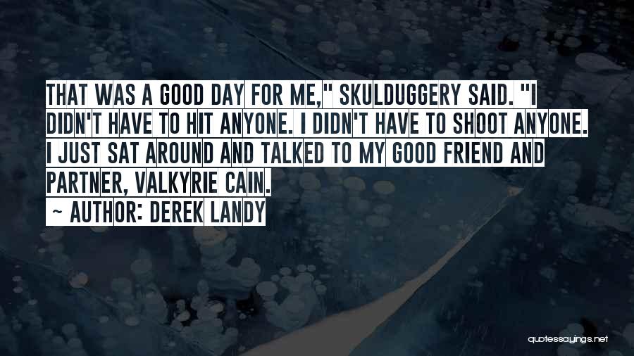 Have A Good Day Best Friend Quotes By Derek Landy