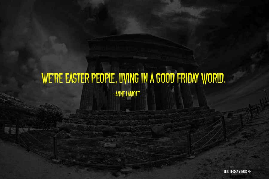 Have A Good Easter Quotes By Anne Lamott Have A Good Easter Quotes By Anne Lamott