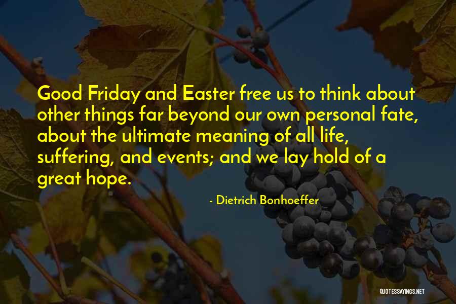 Have A Good Easter Quotes By Dietrich Bonhoeffer Have A Good Easter Quotes By Dietrich Bonhoeffer