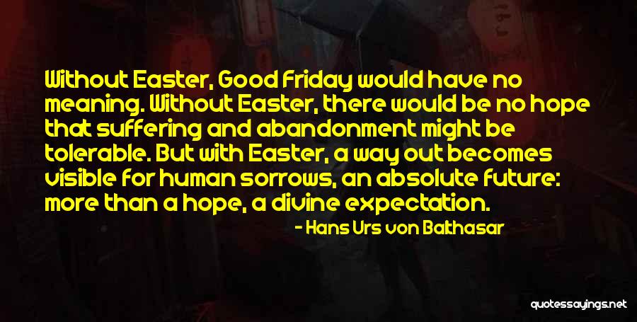 Have A Good Easter Quotes By Hans Urs Von Balthasar Have A Good Easter Quotes By Hans Urs Von Balthasar