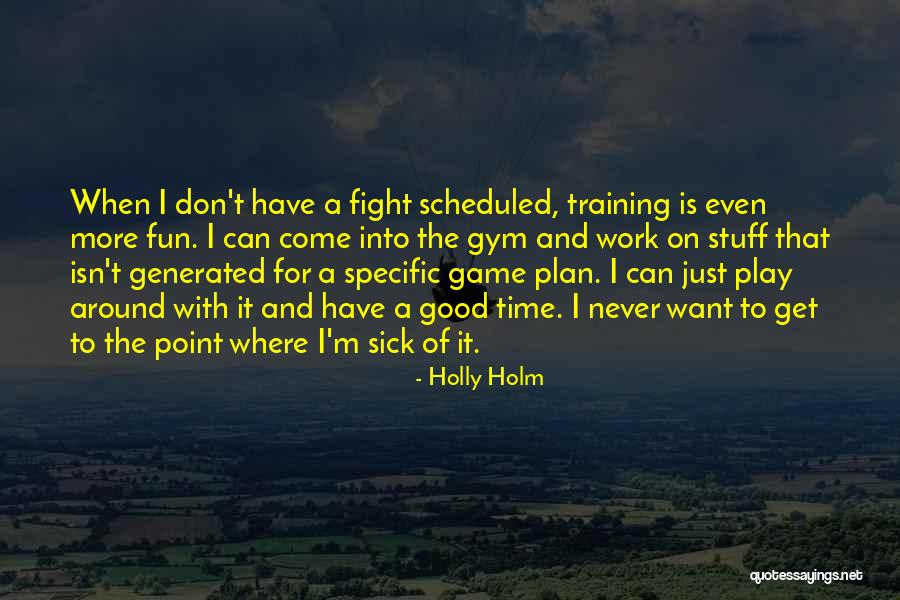 Have A Good Game Quotes By Holly Holm Have A Good Game Quotes By Holly Holm