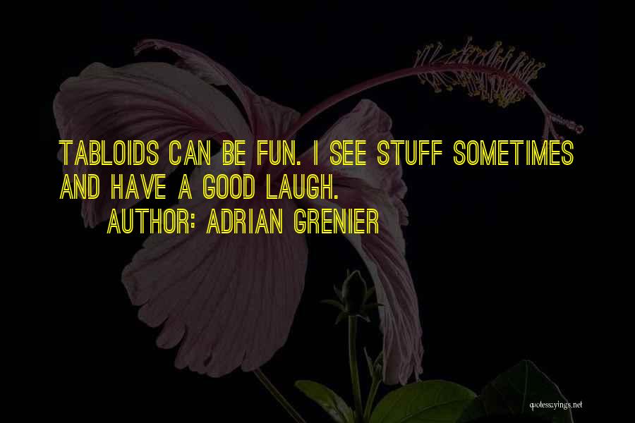 Have A Good Laugh Quotes By Adrian Grenier