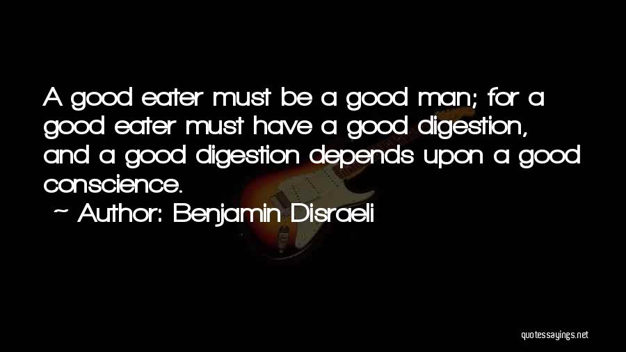 Have A Good Man Quotes By Benjamin Disraeli