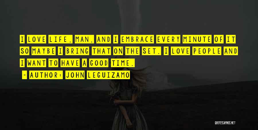 Have A Good Man Quotes By John Leguizamo