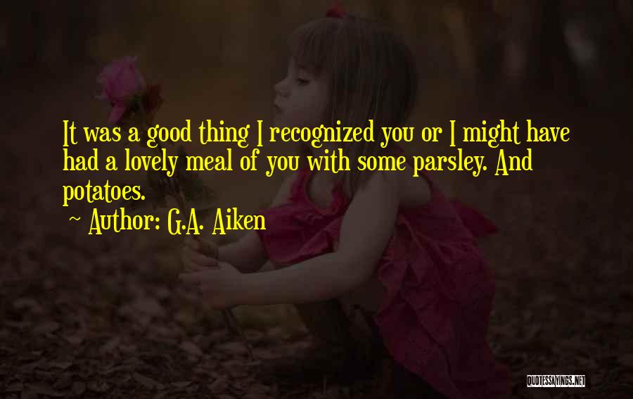 Have A Good Meal Quotes By G.A. Aiken