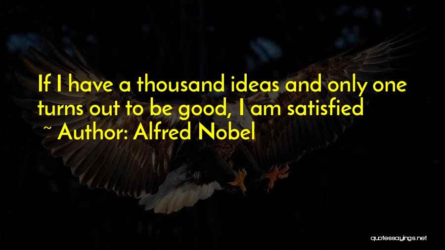 Have A Good One Quotes By Alfred Nobel