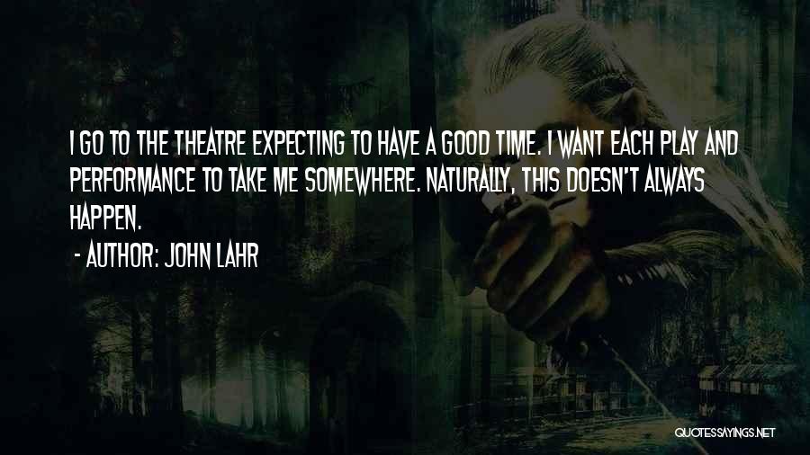 Have A Good Time Quotes By John Lahr