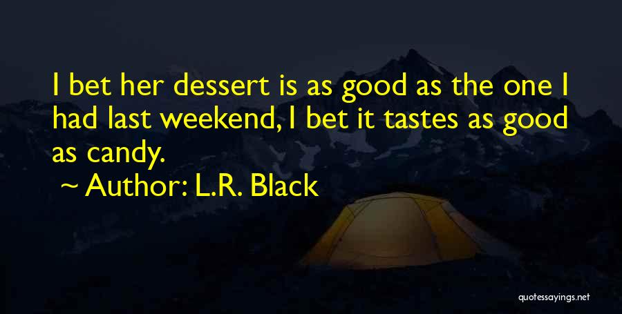 Have A Good Weekend Quotes By L.R. Black