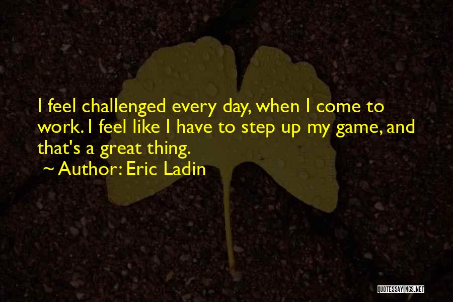 Have A Great Day At Work Quotes By Eric Ladin