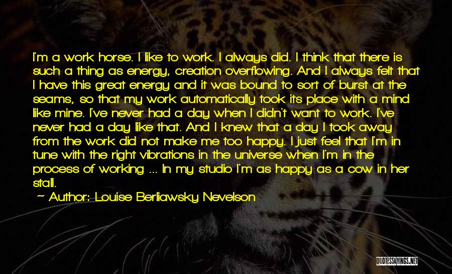 Have A Great Day At Work Quotes By Louise Berliawsky Nevelson