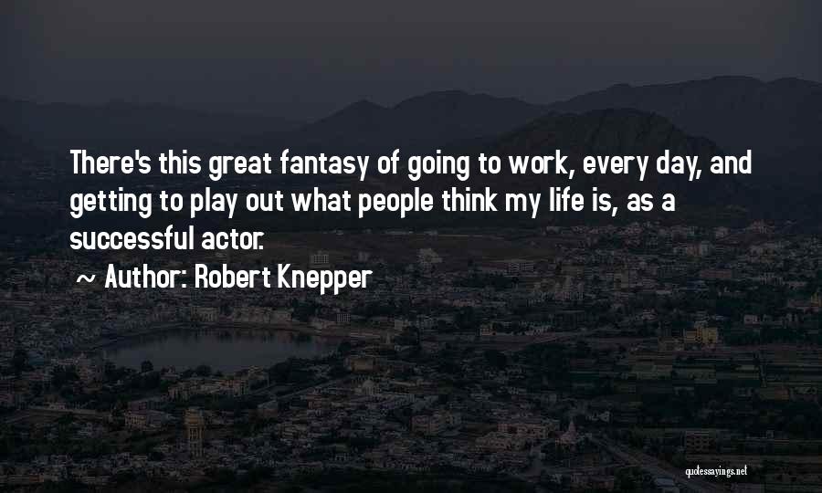 Have A Great Day At Work Quotes By Robert Knepper