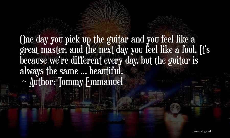 Have A Great Day Beautiful Quotes By Tommy Emmanuel