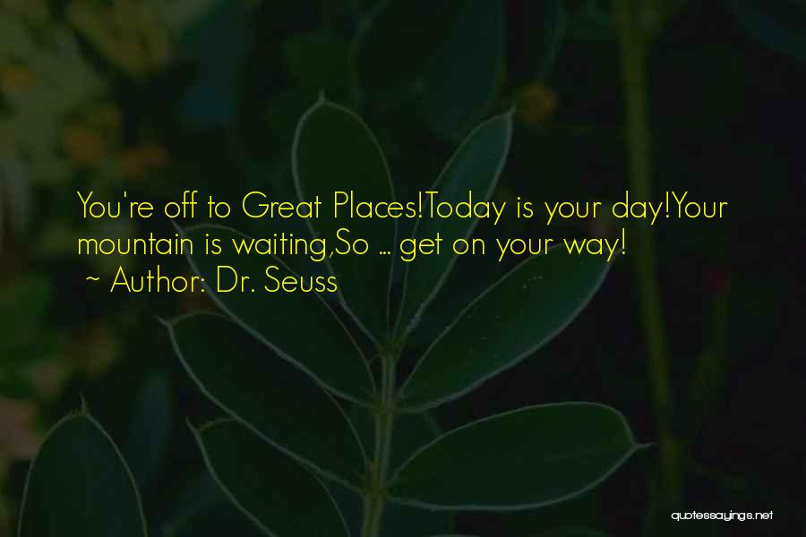 Have A Great Day Today Quotes By Dr. Seuss