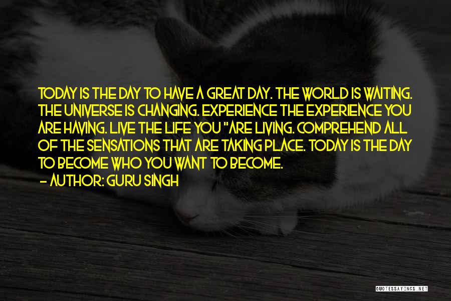 Have A Great Day Today Quotes By Guru Singh