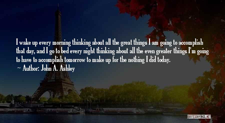 Have A Great Day Today Quotes By John A. Ashley