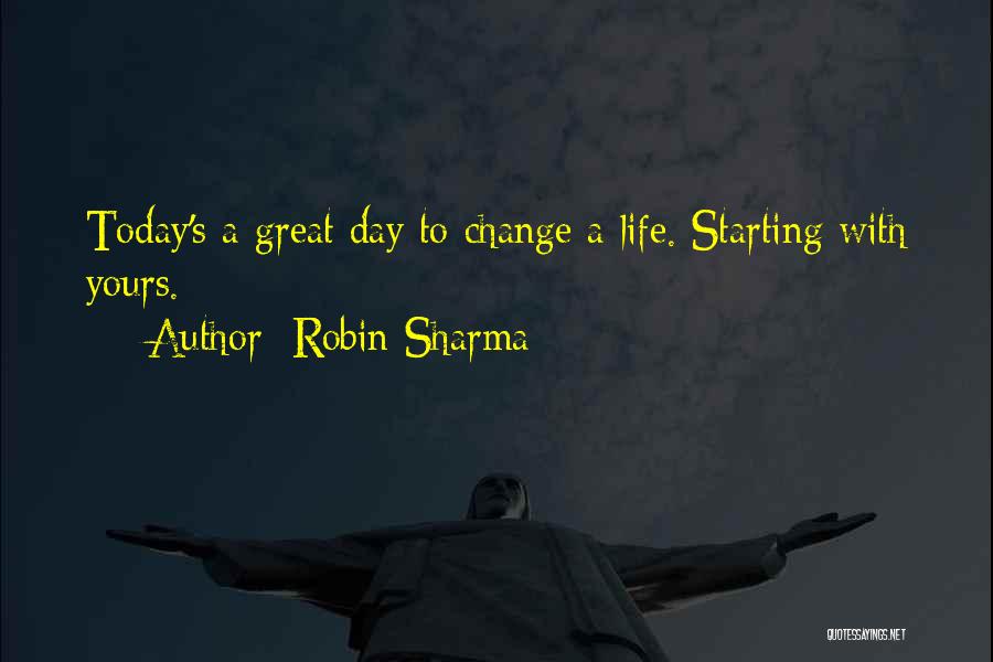 Have A Great Day Today Quotes By Robin Sharma