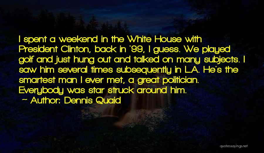 Have A Great Weekend Quotes By Dennis Quaid