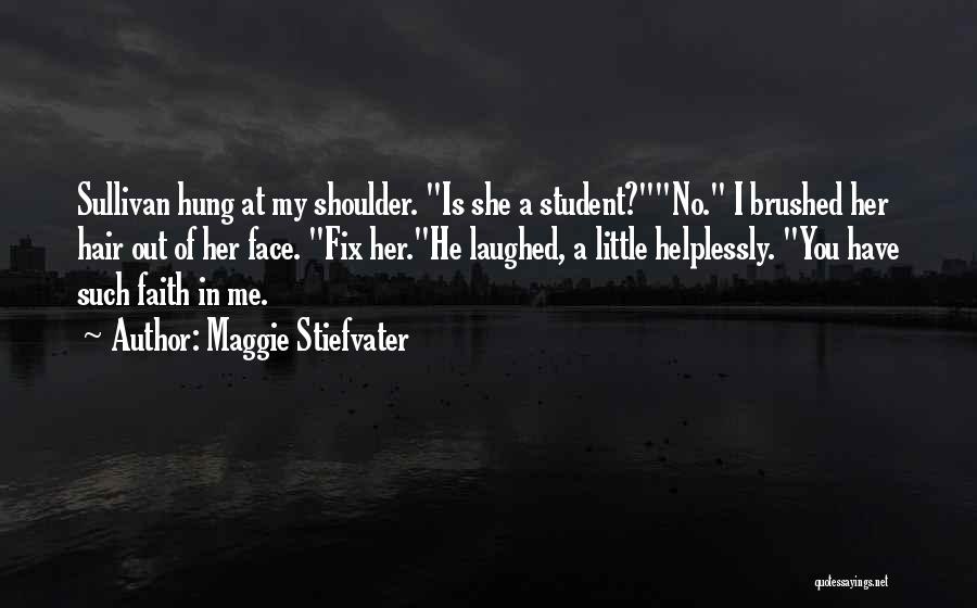 Have A Little Faith In Me Quotes By Maggie Stiefvater