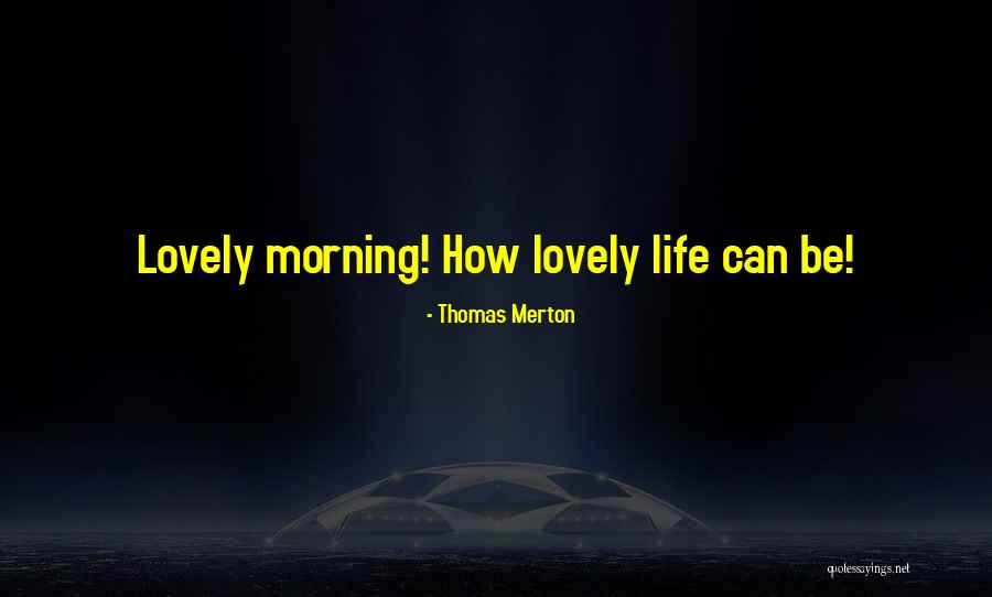 Have A Lovely Morning Quotes By Thomas Merton