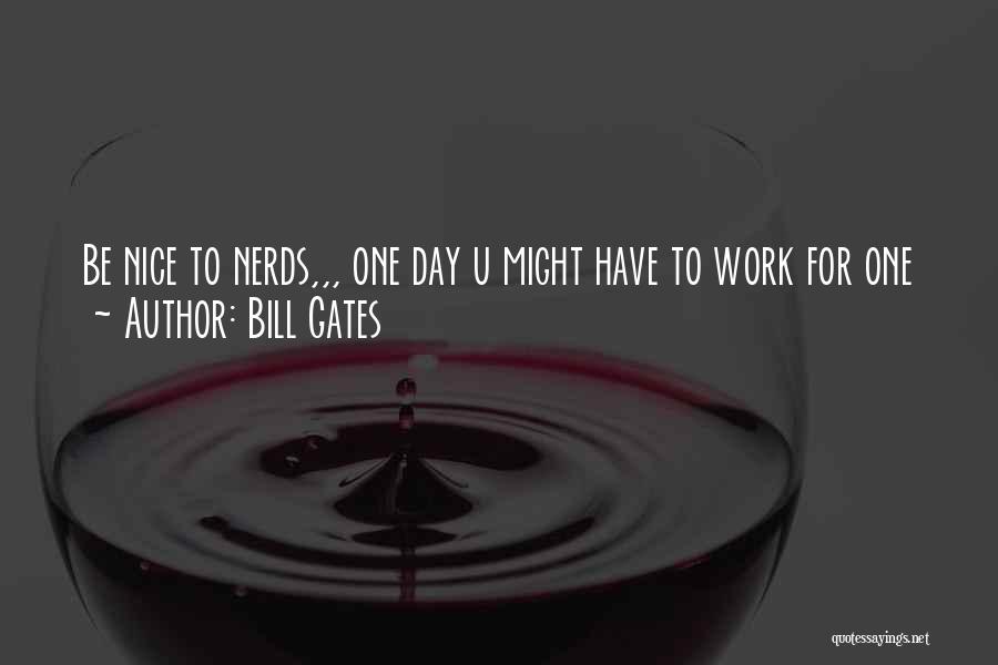 Have A Nice Day At Work Quotes By Bill Gates