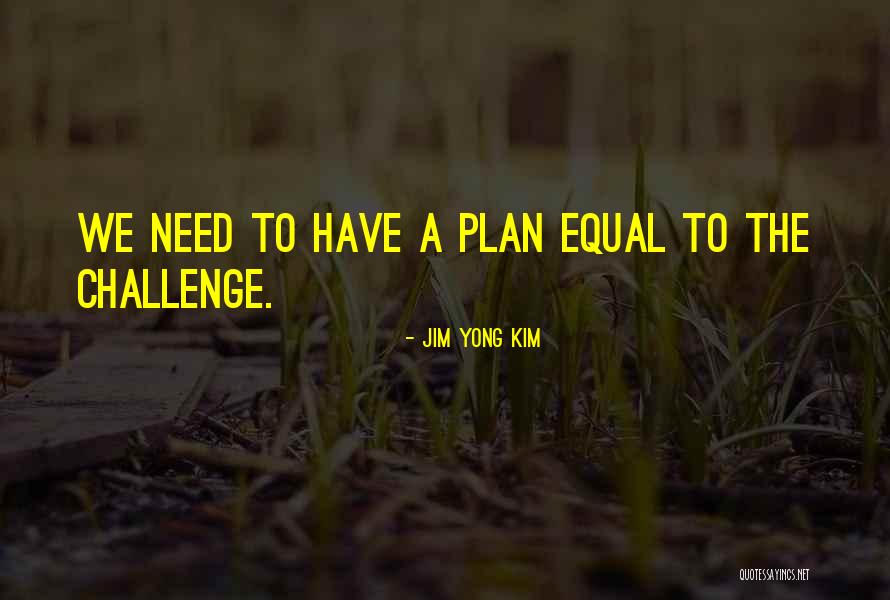 Have A Plan Quotes By Jim Yong Kim Have A Plan Quotes By Jim Yong Kim
