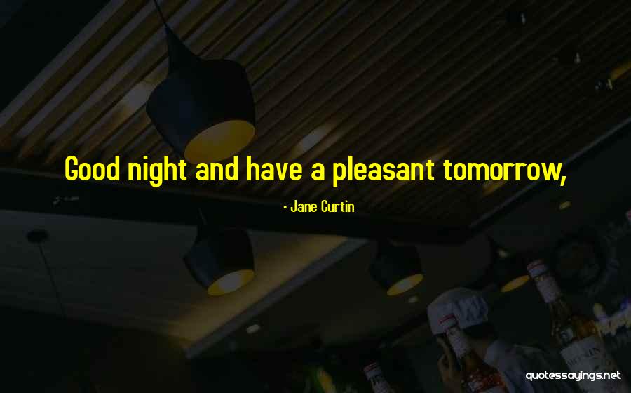 Have A Pleasant Night Quotes By Jane Curtin