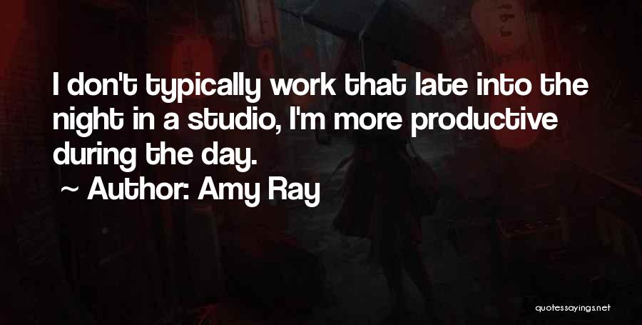 Have A Productive Day At Work Quotes By Amy Ray