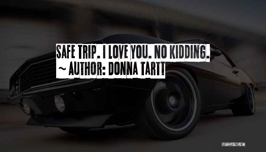 Have A Safe Trip Love Quotes By Donna Tartt