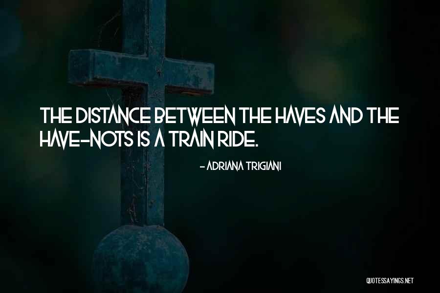 Have And Have Nots Quotes By Adriana Trigiani Have And Have Nots Quotes By Adriana Trigiani