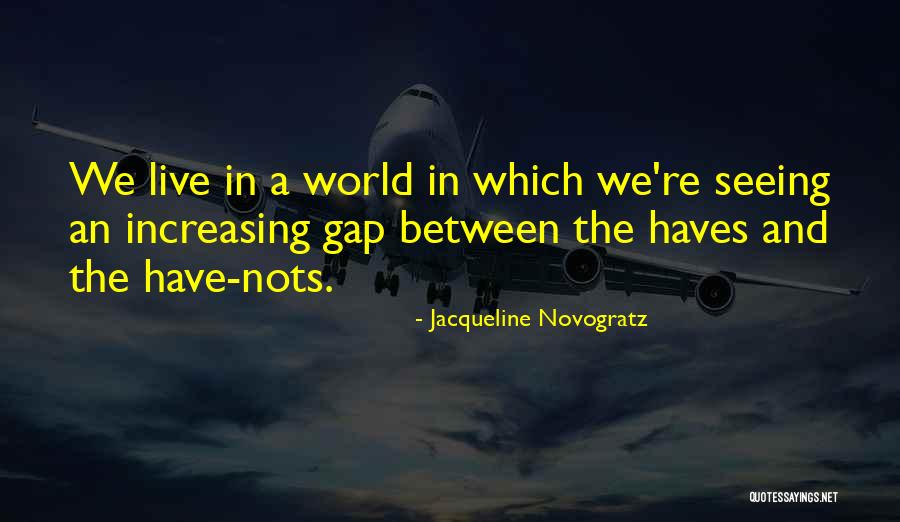 Have And Have Nots Quotes By Jacqueline Novogratz Have And Have Nots Quotes By Jacqueline Novogratz