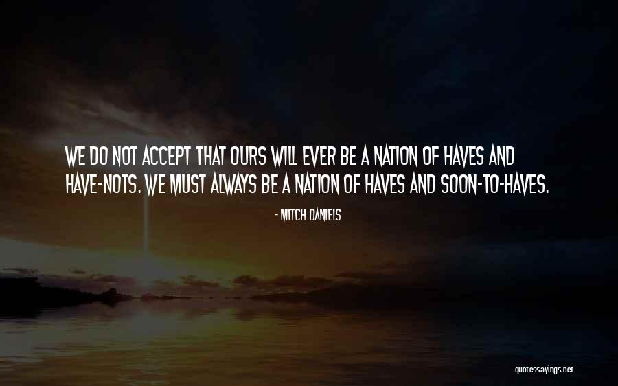 Have And Have Nots Quotes By Mitch Daniels Have And Have Nots Quotes By Mitch Daniels