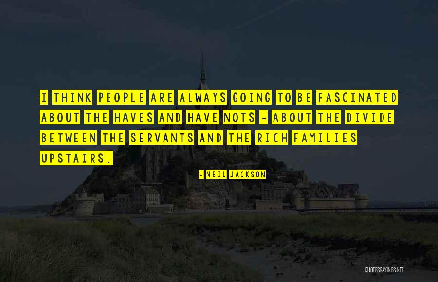 Have And Have Nots Quotes By Neil Jackson Have And Have Nots Quotes By Neil Jackson
