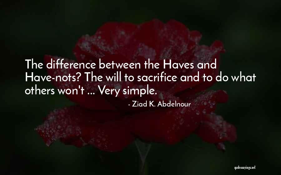 Have And Have Nots Quotes By Ziad K. Abdelnour Have And Have Nots Quotes By Ziad K. Abdelnour