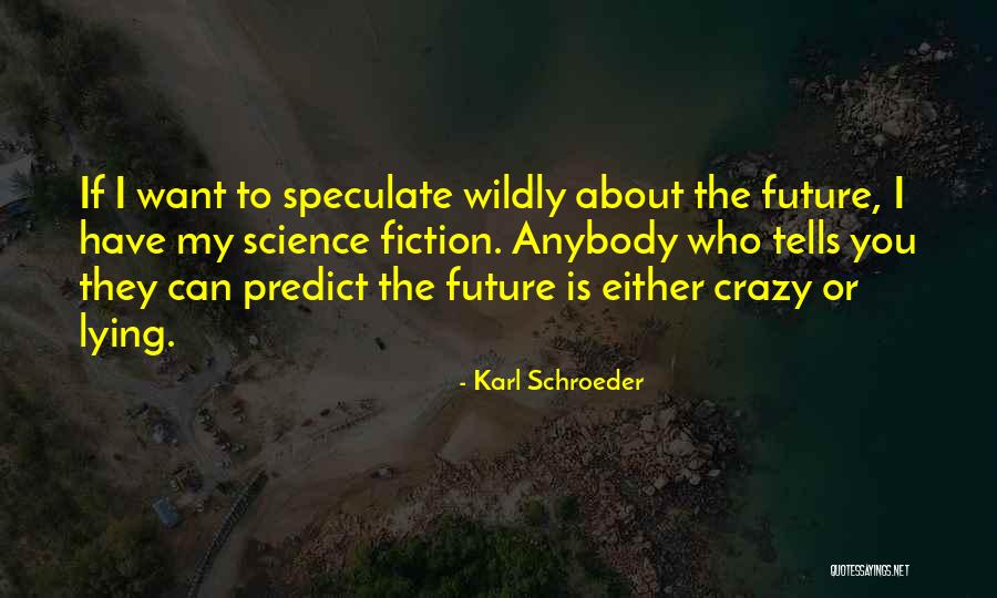 Have Anybody Quotes By Karl Schroeder Have Anybody Quotes By Karl Schroeder
