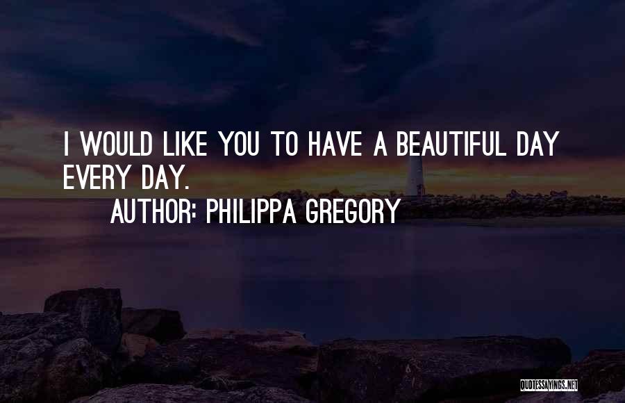 Have Beautiful Day Quotes By Philippa Gregory
