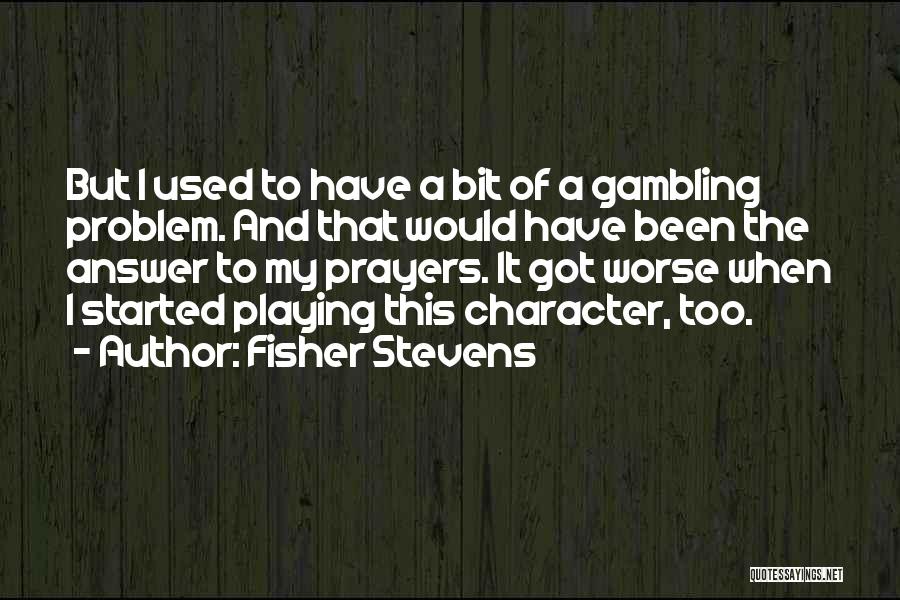 Have Been Used Quotes By Fisher Stevens