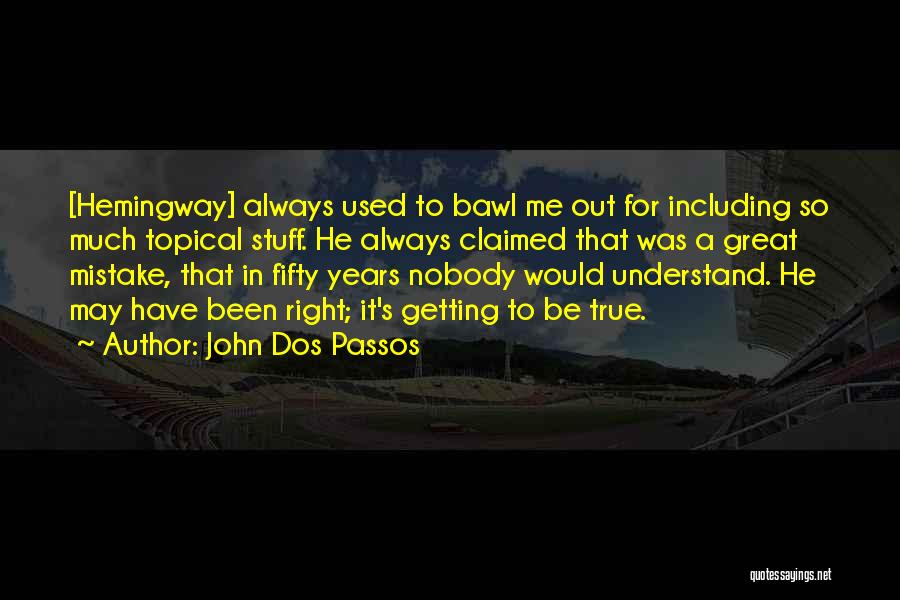 Have Been Used Quotes By John Dos Passos