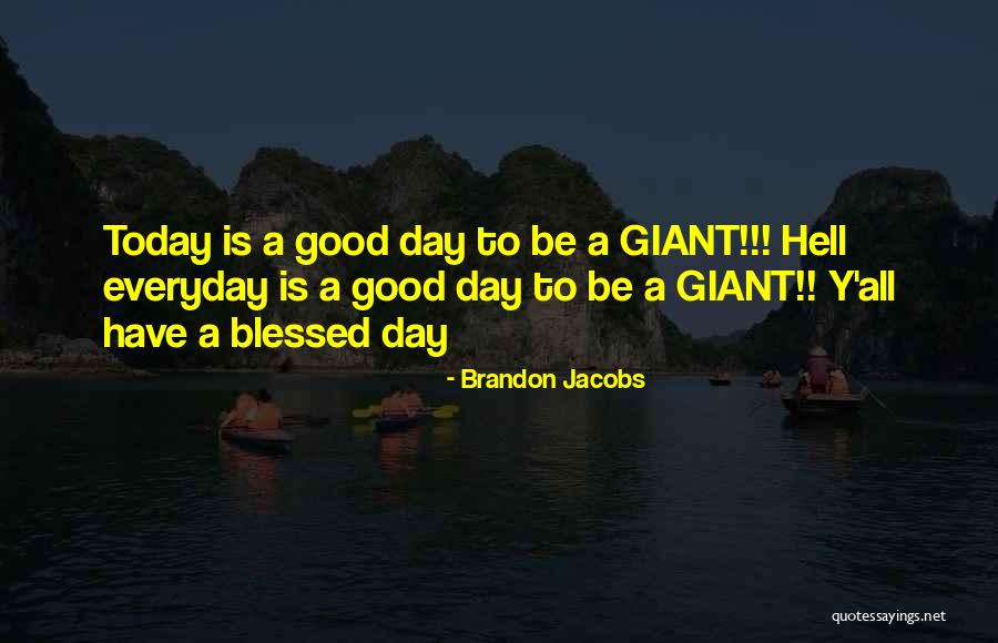 Have Blessed Day Quotes By Brandon Jacobs Have Blessed Day Quotes By Brandon Jacobs