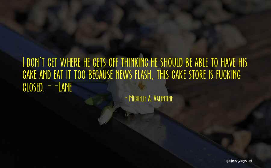 Have Cake And Eat It Too Quotes By Michelle A. Valentine Have Cake And Eat It Too Quotes By Michelle A. Valentine