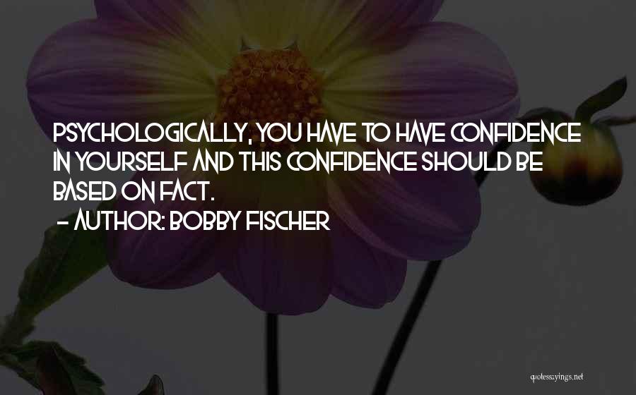 Have Confidence In Yourself Quotes By Bobby Fischer