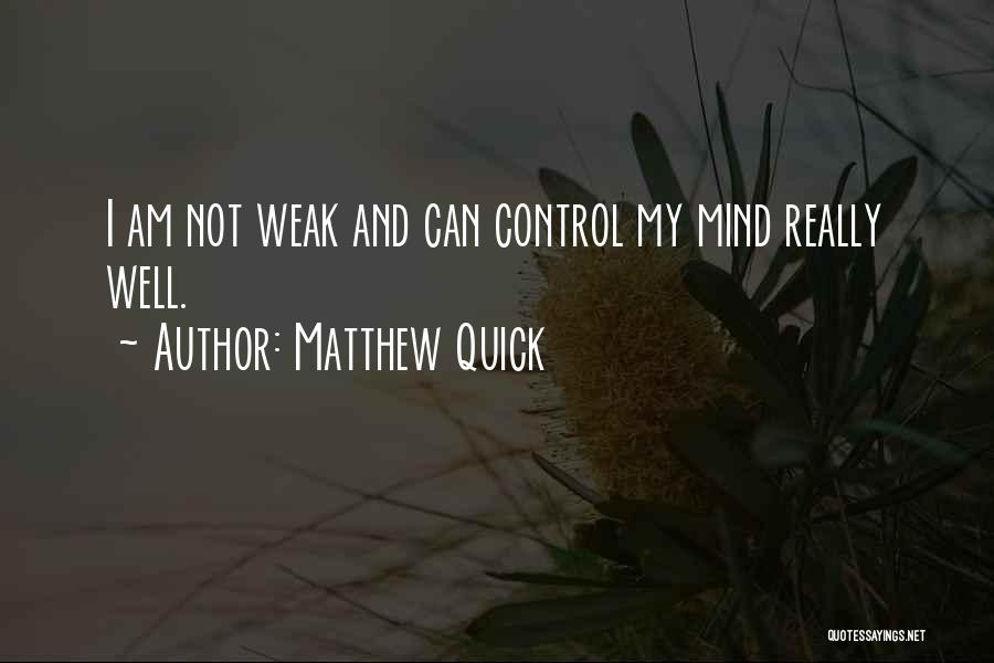 Have Control Over Your Mind Quotes By Matthew Quick